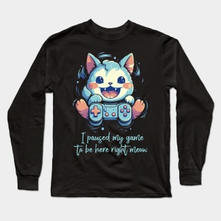 I Paused My Game Cat Gamer Gifts Funny Gaming Cat Gamer Long Sleeve T-Shirt